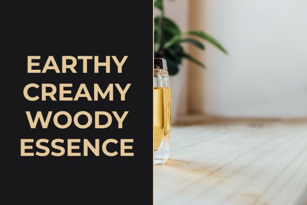 earthy creamy woody essence