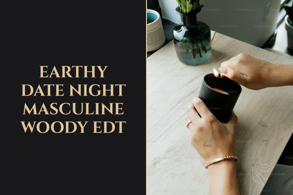 earthy date night masculine woody edt