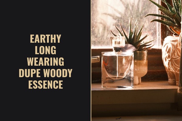 earthy long-wearing dupe woody essence