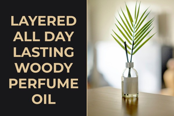 layered all-day lasting woody perfume oil